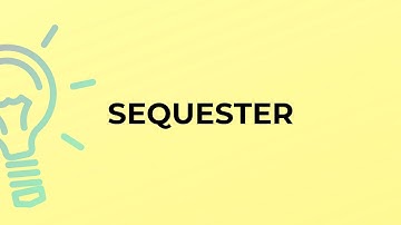 What is the meaning of the word SEQUESTER?