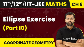 Ellipse - Exercise (Part 10) | Maths | Class 11/12/IIT-JEE | 2024-25
