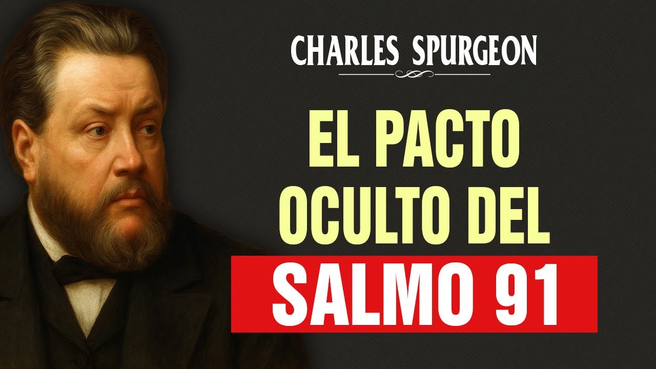 ¡POCOS LO SABEN! Aquí está el SECRETO del SALMO 91: Es un pacto - Charles Spurgeon
