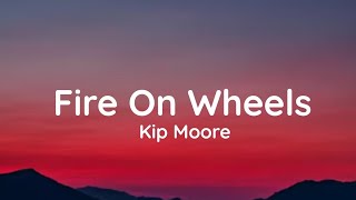 Kip Moore - Fire On Wheels (lyrics)