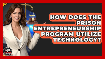 How Does The Prison Entrepreneurship Program Utilize Technology? - Jail & Prison Insider