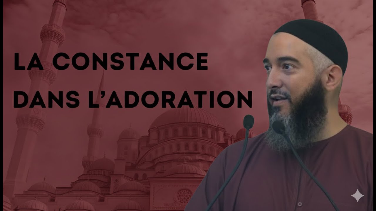 La Constance Dans l'adoration — Imam Nader Abou Anas