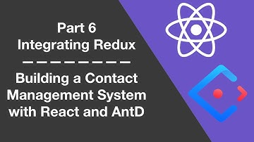 6 - Integrating Redux - Building a Contact Management System With React and AntD