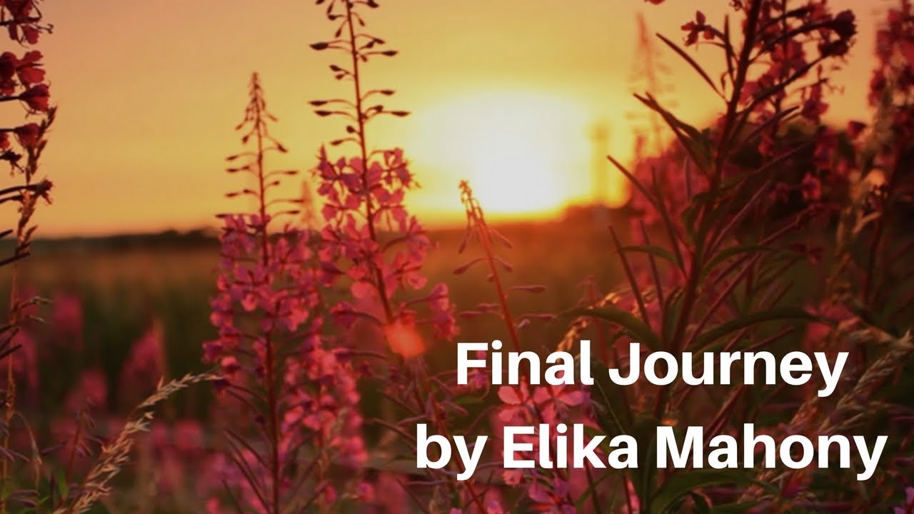 Watch Final Journey - Elika Mahony on YouTube Watch Final Journey - Elika Mahony on YouTube