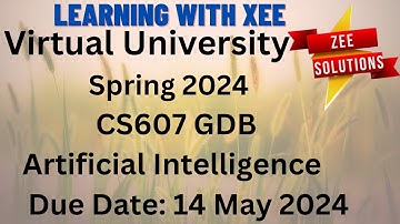 CS607 Artificial Intelligence GDB Spring 2024 Virtual University of Pakistan