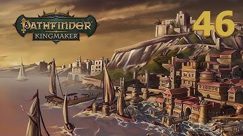 Pathfinder: Kingmaker - Ep. 46: Something Fishy