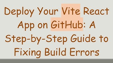 Deploy Your Vite React App on GitHub: A Step-by-Step Guide to Fixing Build Errors
