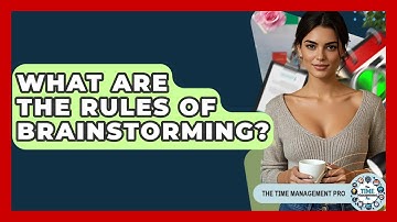 What Are The Rules Of Brainstorming? - The Time Management Pro
