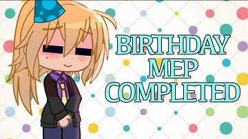 BIRTHDAY MEP [COMPLETED] || Birthday Special