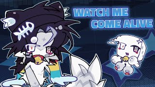 WATCH ME COME ALIVE -Animation Meme-