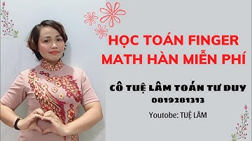 BÀI 1 GIỚI THIỆU SỐ TRÊN BÀN TAY - TOÁN FINGER MATH HÀN