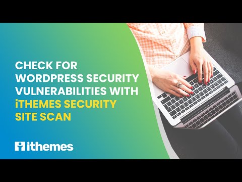 Check For WordPress Security Vulnerabilities With iThemes Security Site Scan