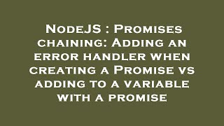 NodeJS : Promises chaining: Adding an error handler when creating a Promise vs adding to a variable