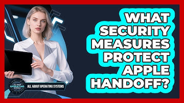 What Security Measures Protect Apple Handoff? - All About Operating Systems