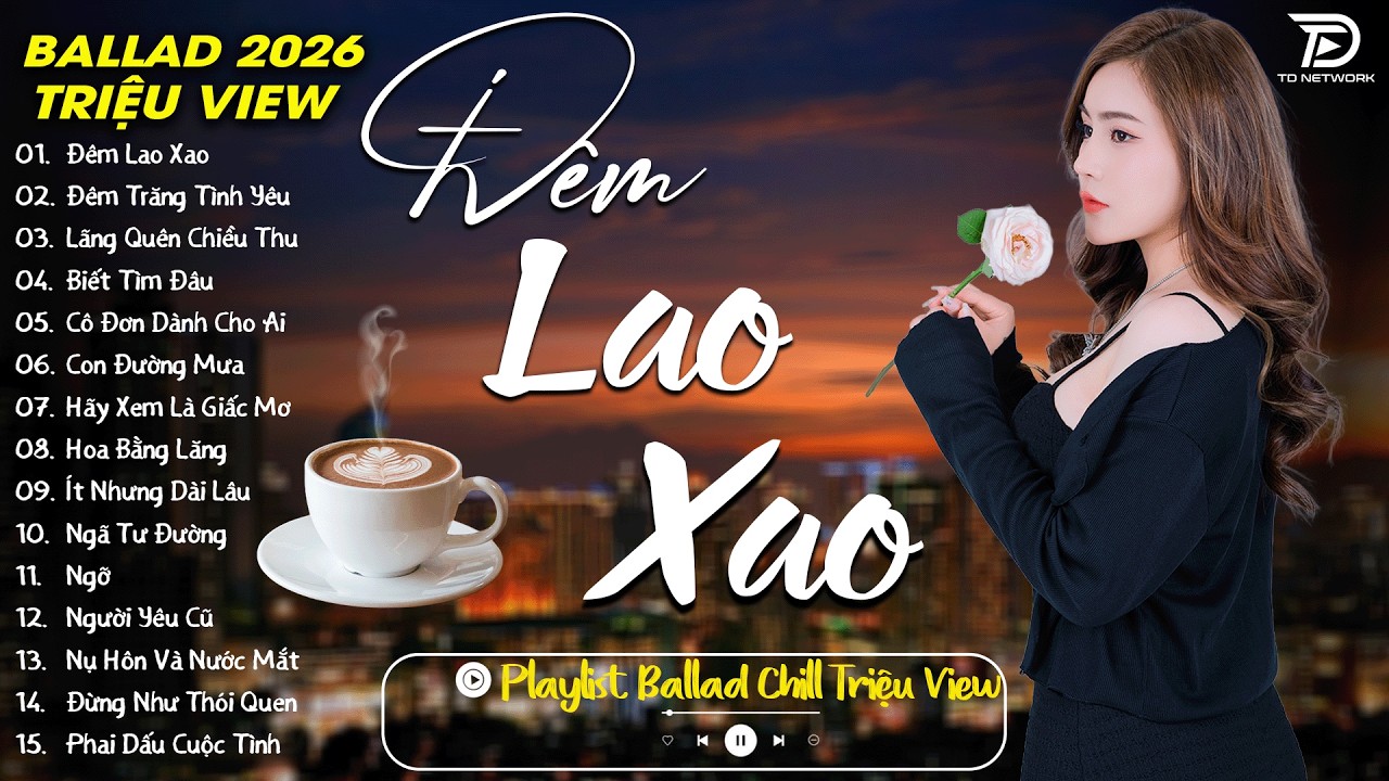 ĐÊM LAO XAO, NGỠ - ALLBUM BALLAD TRIỆU VIEW HOT 2026 | NHẠC TRẺ BALLAD VIỆT HAY NHẤT 2026