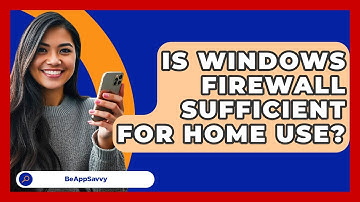 Is Windows Firewall Sufficient For Home Use? - Be App Savvy