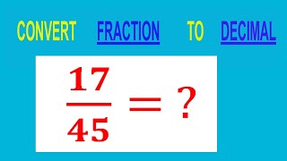 CONVERT FRACTION 17/45= TO DECIMAL