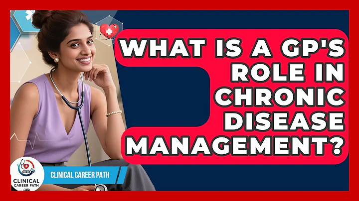 What Is A GP's Role In Chronic Disease Management? - Clinical Career Path