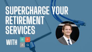 Supercharge Your Retirement Services with RPAG