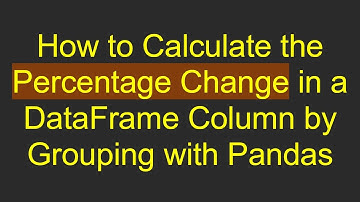 How to Calculate the Percentage Change in a DataFrame Column by Grouping with Pandas