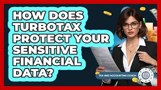 How Does TurboTax Protect Your Sensitive Financial Data? - Tax and Accounting Coach