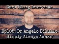 Ep105: Dr Angelo Dilullo - Simply Always Awake
