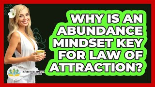 Why Is An Abundance Mindset Key For Law Of Attraction? - Spiritual Universe Unlocked
