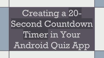 Creating a 20-Second Countdown Timer in Your Android Quiz App