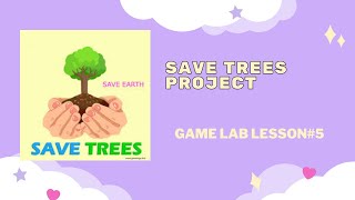 making save trees project in game lab | lesson#5 | SHUBHANGI CODING AND MAGICAL WORLD screenshot 2
