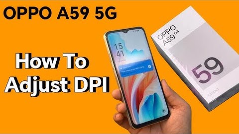 How Can Adjust DPI in oppo A59 5G, oppo A59 5G DPI resolution settings