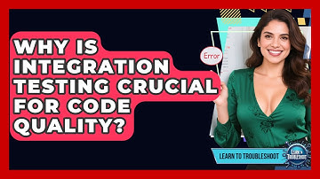 Why Is Integration Testing Crucial For Code Quality? - Learn To Troubleshoot