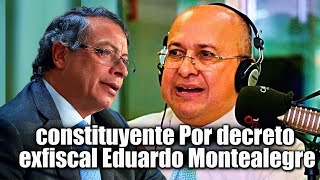 🛑🎥Por decreto sería la constituyente de Petro para reelegirse: exfiscal Eduardo Montealegre 👇👇