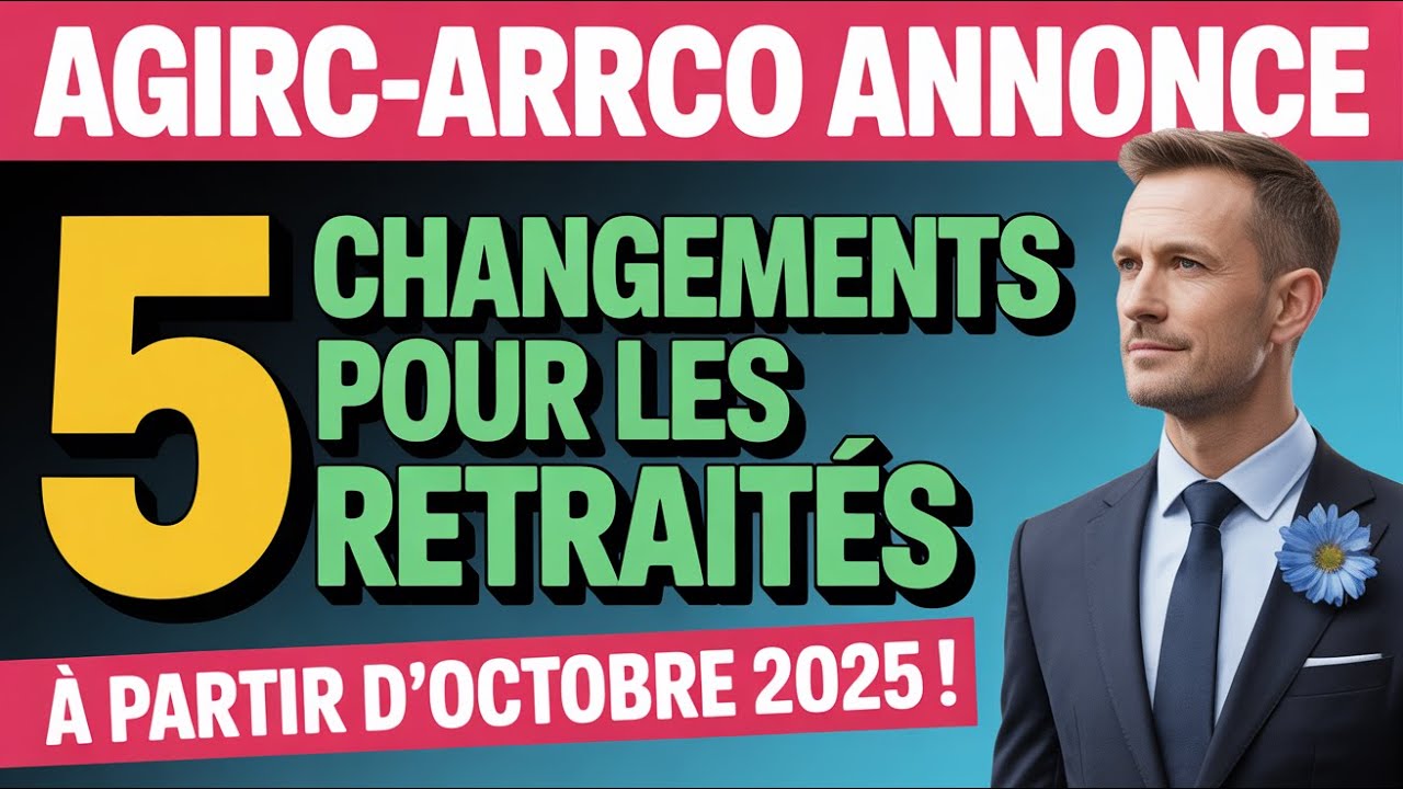 AGIRC ARRCO 2025  5 changements majeurs pour les retraités dès octobre – Ce qu’il faut savoir !