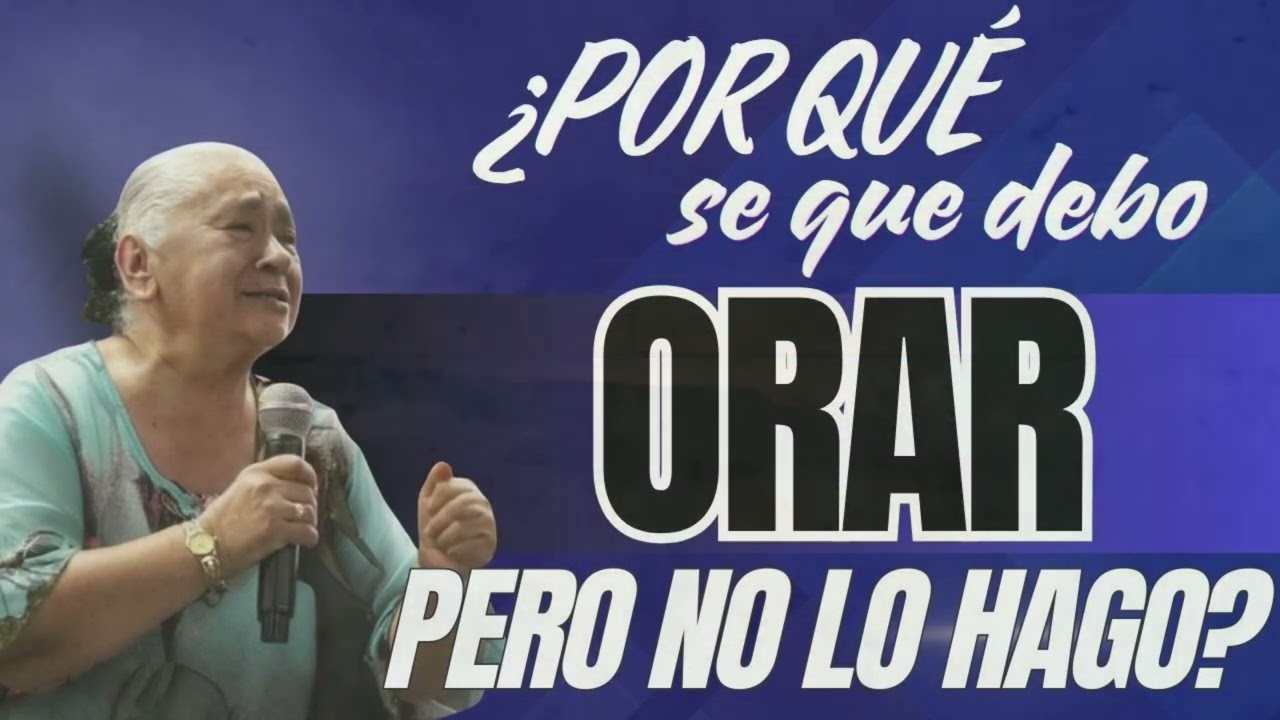 ¿Por qué se que debo ORAR Pero No lo Hago ? / Hna Luz Marina de Galvis