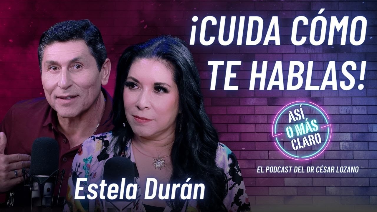 Lo que dices de ti, ¿te define? | Estela Durán | Podcast “Así o Más Claro” con César Lozano