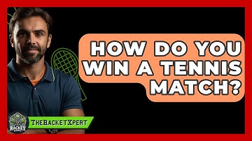 How Do You Win A Tennis Match? - The Racket Xpert