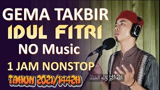 GEMA TAKBIR IDUL FITRI 2021/1442H-TANPA MUSIC 1 JAM FULL NONSTOP