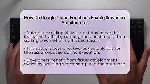 How Do Google Cloud Functions Enable Serverless Architecture? - Talking Tech Trends