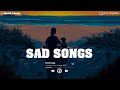 Sad Song Playlist # 2 😢 Viral Hits 2022 ~ Depressing Songs Playlist 2022 That Will Make You Cry 💔