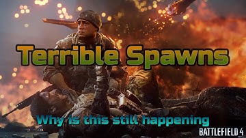 Battlefield 4: Really Bad Spawn