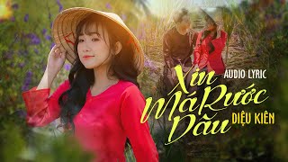 XIN MÁ RƯỚC DÂU - ANH ƠI NẮNG MƯA DÃU DẦU VỀ NHÀ XIN MÁ RƯỚC DÂU | DIỆU KIÊN | AUDIO LYRIC