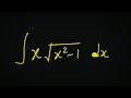 How to Solve ∫ x √(x² - 1) dx | Step-by-Step Explanation