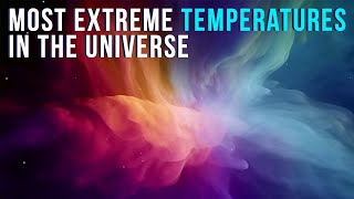 Самые экстремальные температуры во Вселенной! От самого горячего к самому холодному