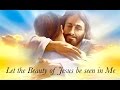 Let the Beauty of Jesus be Seen in Me