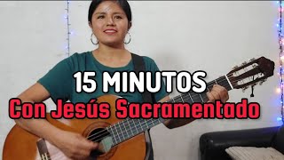 Canto 15 minutos con Jesús Sacramentado ?