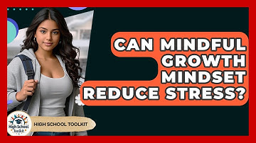 Can Mindful Growth Mindset Reduce Stress? - High School Toolkit