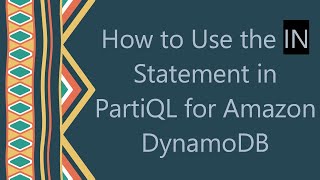 How to Use the IN Statement in PartiQL for Amazon DynamoDB