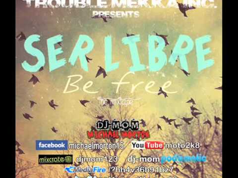 DJ-M.o.M - PRESENTS - SER LIBRE (BE FREE) THE MIXTAPE PROMO