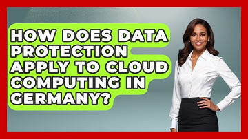 How Does Data Protection Apply To Cloud Computing In Germany? - Germany Made Simple