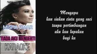 TIADA AKU MENGERTI KARAOKE ( MISHA OMAR )